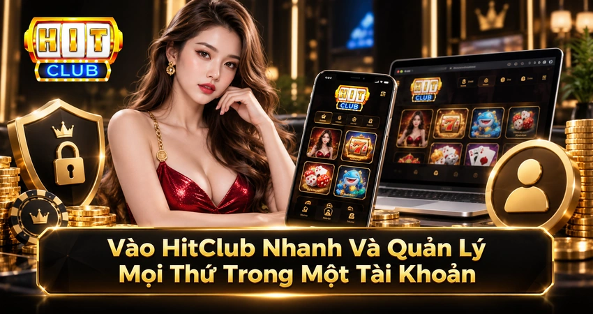 hitclub vao nhanh quan ly tai khoan